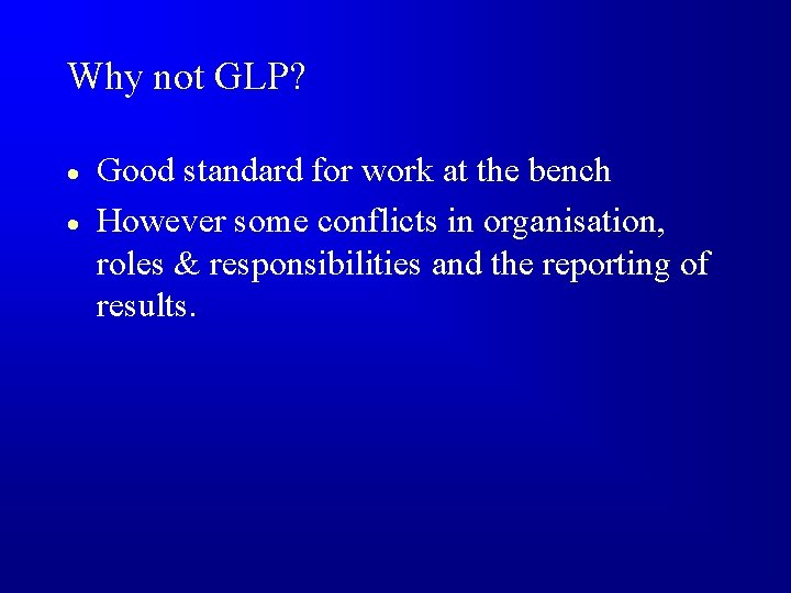 Why not GLP? · · Good standard for work at the bench However some