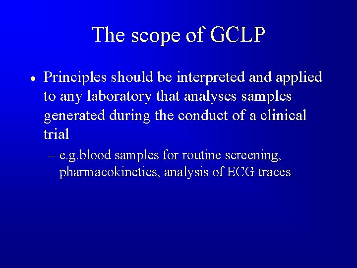 The scope of GCLP · Principles should be interpreted and applied to any laboratory