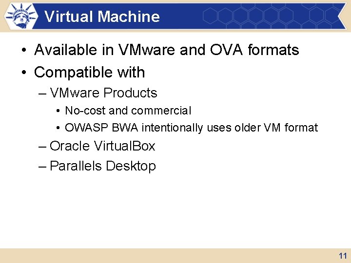 Virtual Machine • Available in VMware and OVA formats • Compatible with – VMware