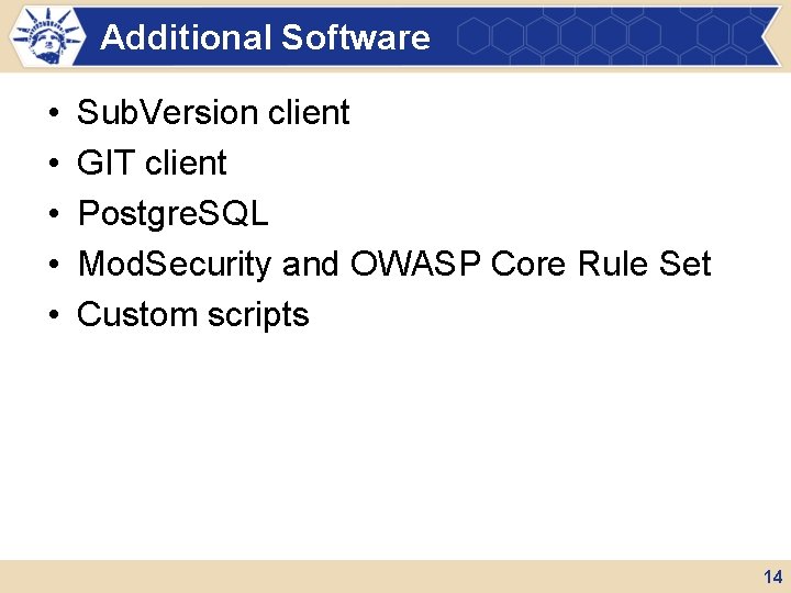 Additional Software • • • Sub. Version client GIT client Postgre. SQL Mod. Security Additional Software • • • Sub. Version client GIT client Postgre. SQL Mod. Security
