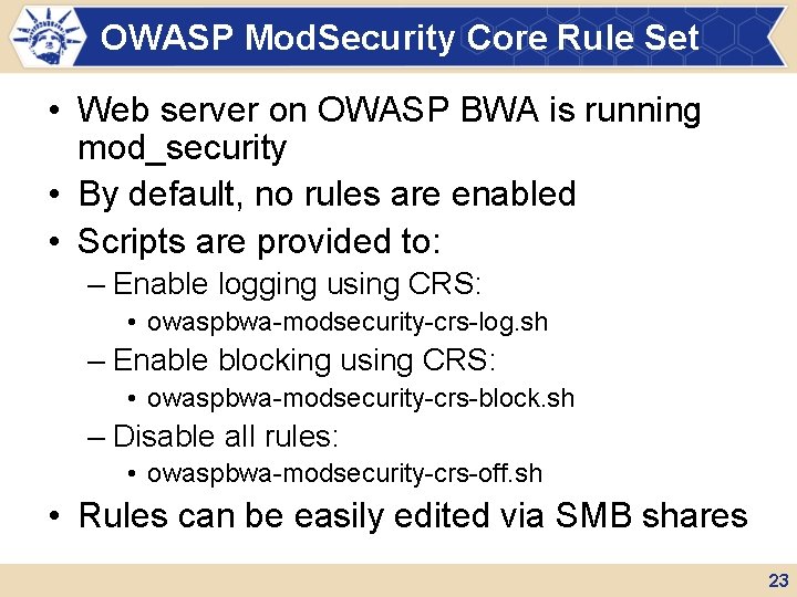 OWASP Mod. Security Core Rule Set • Web server on OWASP BWA is running OWASP Mod. Security Core Rule Set • Web server on OWASP BWA is running