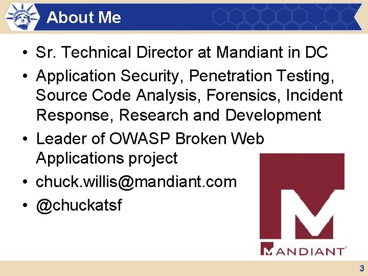 About Me • Sr. Technical Director at Mandiant in DC • Application Security, Penetration