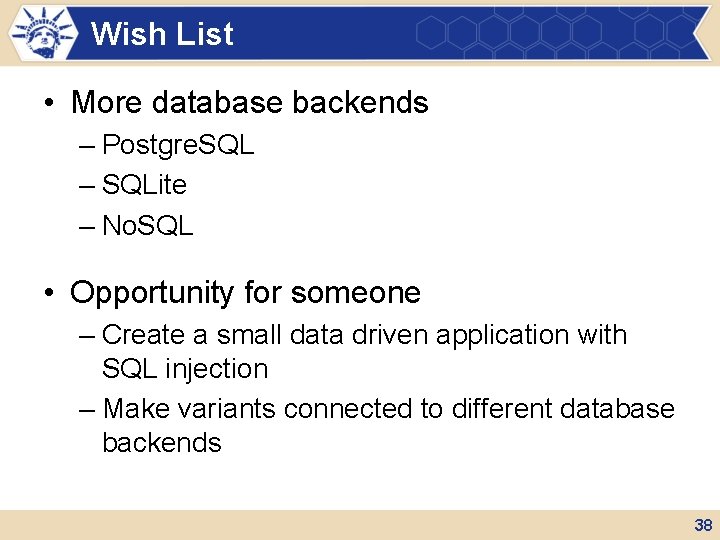 Wish List • More database backends – Postgre. SQL – SQLite – No. SQL