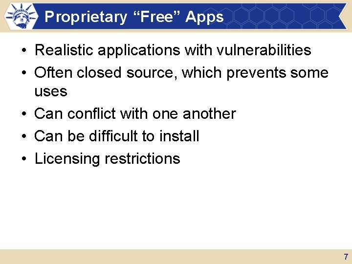 Proprietary “Free” Apps • Realistic applications with vulnerabilities • Often closed source, which prevents