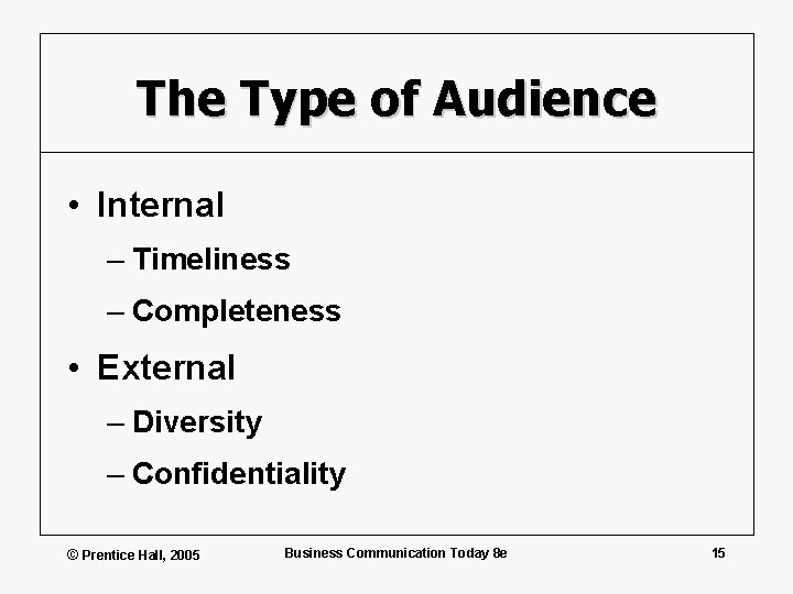 The Type of Audience • Internal – Timeliness – Completeness • External – Diversity