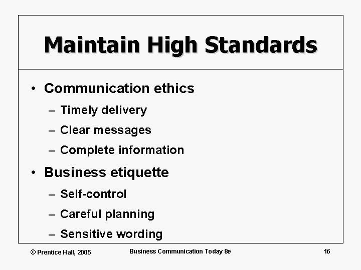 Maintain High Standards • Communication ethics – Timely delivery – Clear messages – Complete