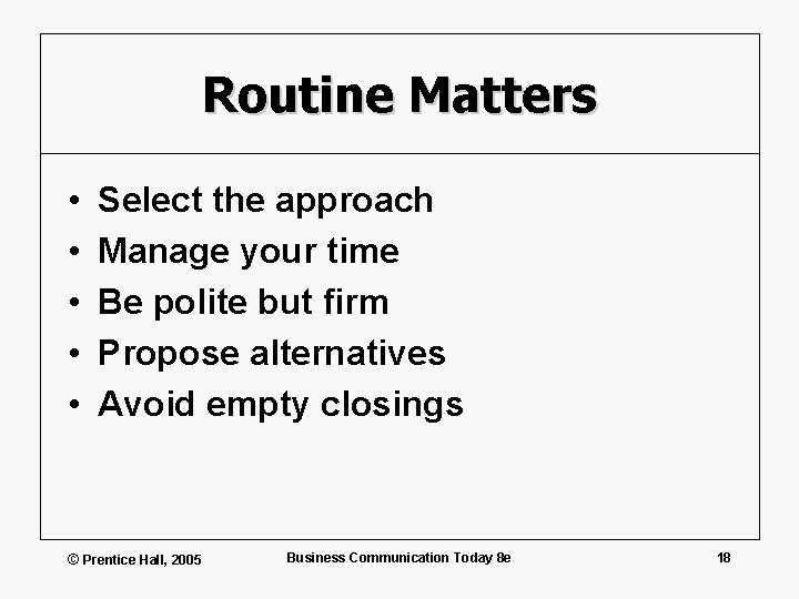 Routine Matters • • • Select the approach Manage your time Be polite but