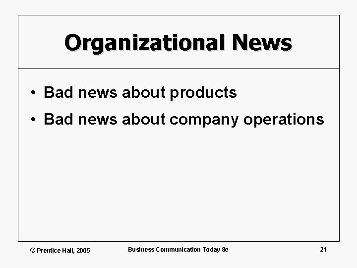 Organizational News • Bad news about products • Bad news about company operations ©