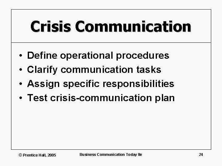 Crisis Communication • • Define operational procedures Clarify communication tasks Assign specific responsibilities Test