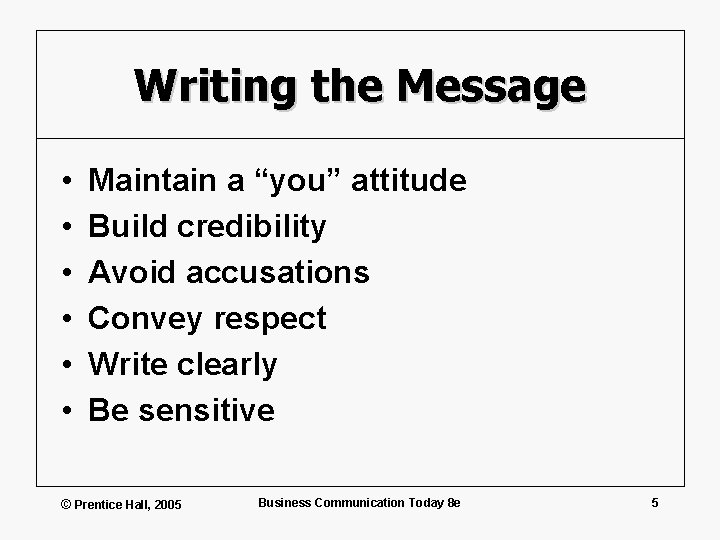 Writing the Message • • • Maintain a “you” attitude Build credibility Avoid accusations