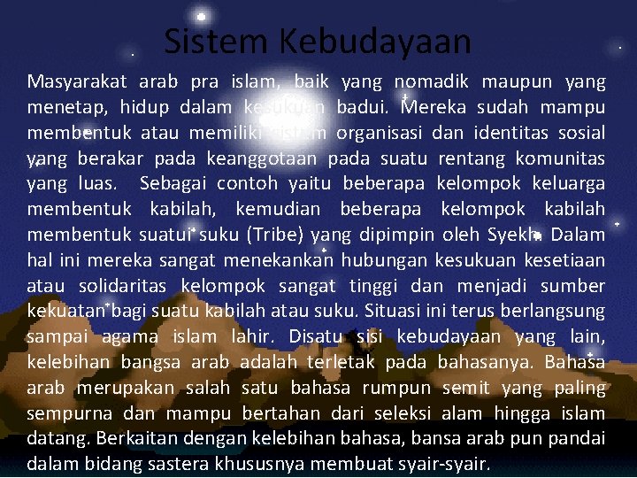 Sistem Kebudayaan Masyarakat arab pra islam, baik yang nomadik maupun yang menetap, hidup dalam