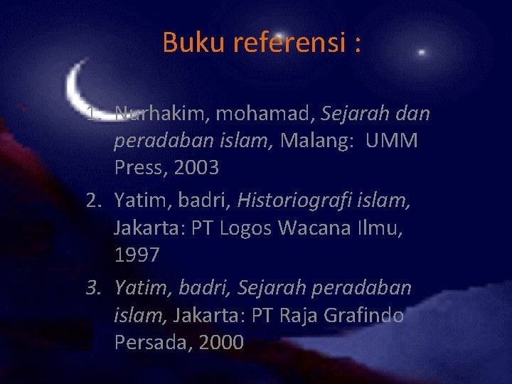 Buku referensi : 1. Nurhakim, mohamad, Sejarah dan peradaban islam, Malang: UMM Press, 2003
