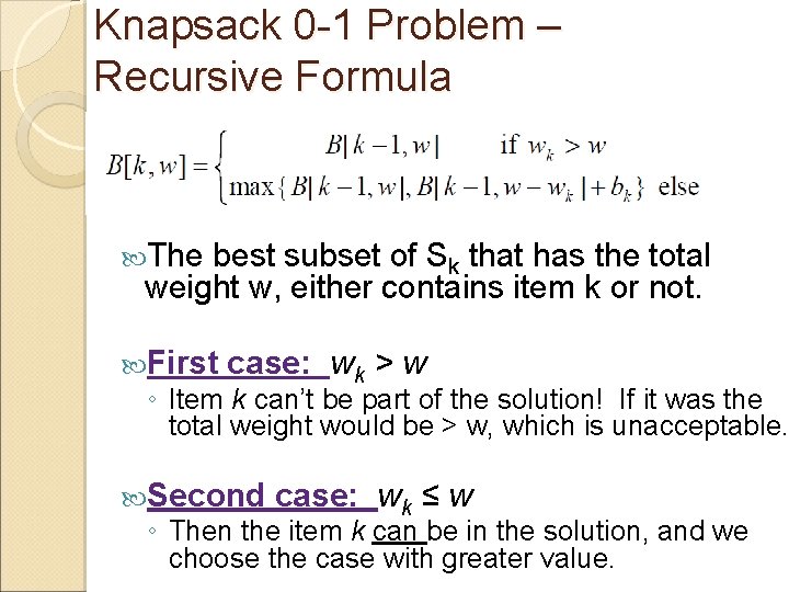 Knapsack 0 -1 Problem – Recursive Formula The best subset of Sk that has