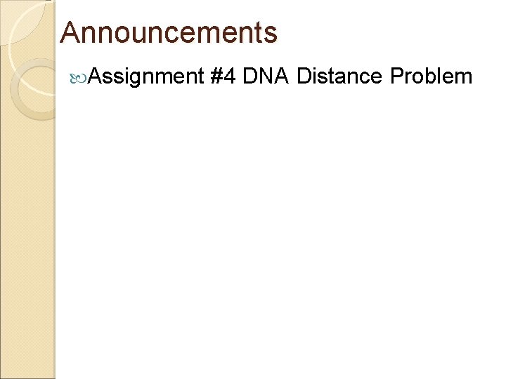 Announcements Assignment #4 DNA Distance Problem 