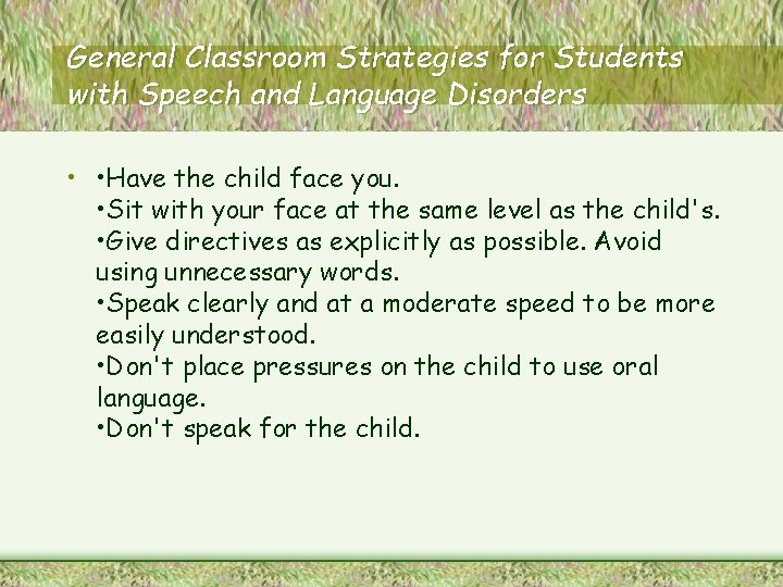 General Classroom Strategies for Students with Speech and Language Disorders • • Have the