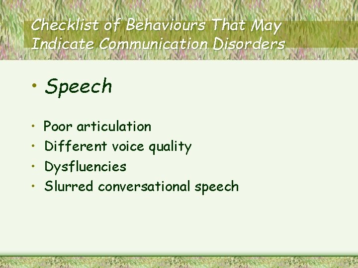 Checklist of Behaviours That May Indicate Communication Disorders • Speech • • Poor articulation
