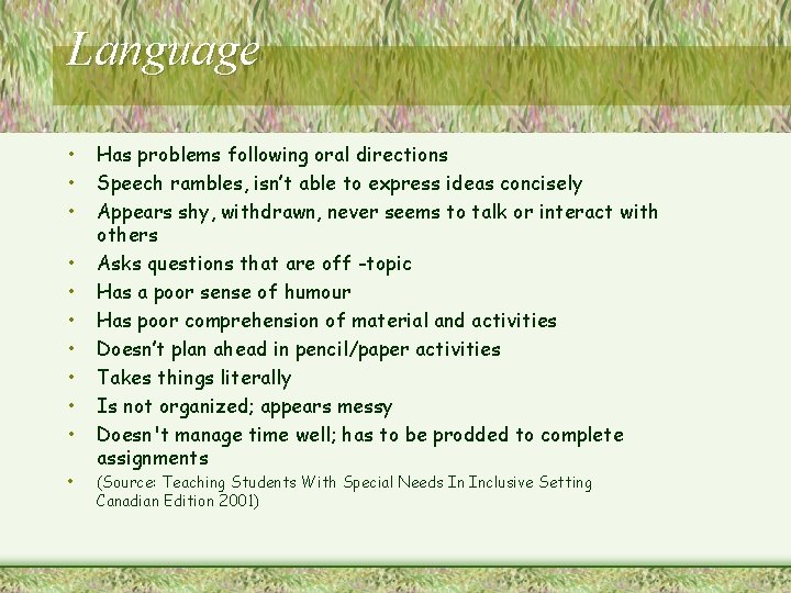 Language • • • Has problems following oral directions Speech rambles, isn’t able to