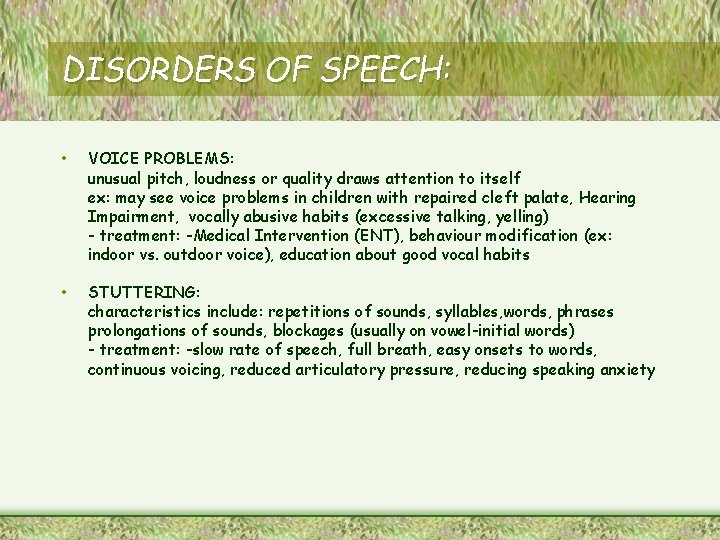 DISORDERS OF SPEECH: • VOICE PROBLEMS: unusual pitch, loudness or quality draws attention to