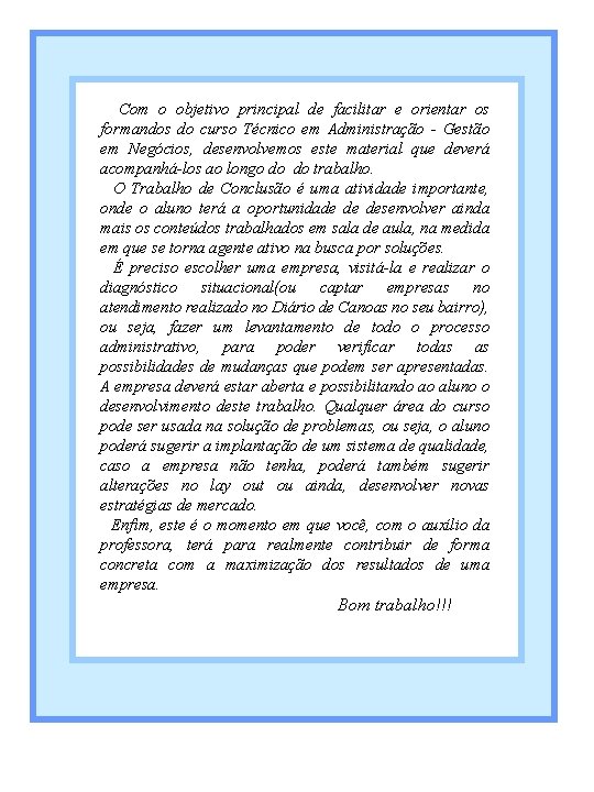 Com o objetivo principal de facilitar e orientar os formandos do curso Técnico em