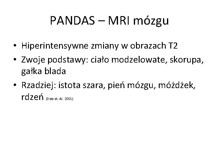 PANDAS – MRI mózgu • Hiperintensywne zmiany w obrazach T 2 • Zwoje podstawy: