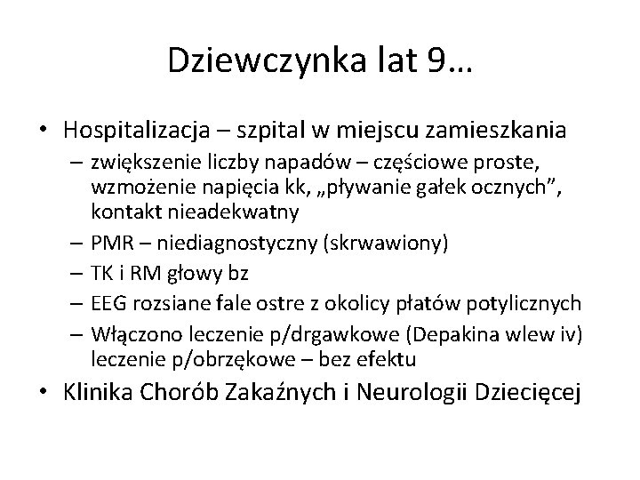 Dziewczynka lat 9… • Hospitalizacja – szpital w miejscu zamieszkania – zwiększenie liczby napadów