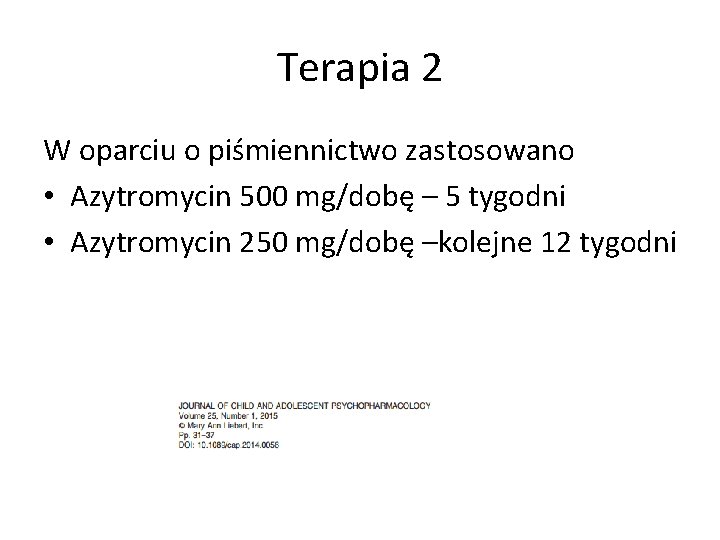 Terapia 2 W oparciu o piśmiennictwo zastosowano • Azytromycin 500 mg/dobę – 5 tygodni