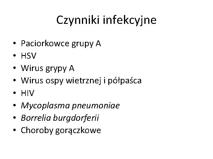 Czynniki infekcyjne • • Paciorkowce grupy A HSV Wirus grypy A Wirus ospy wietrznej
