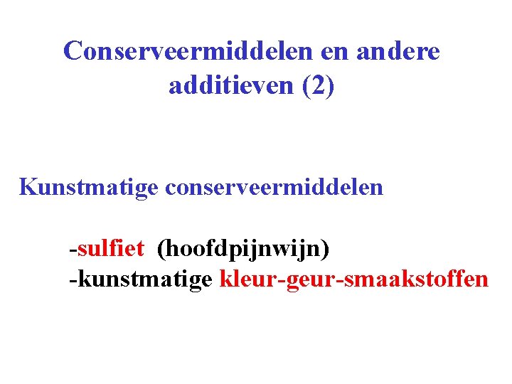 Conserveermiddelen en andere additieven (2) Kunstmatige conserveermiddelen -sulfiet (hoofdpijnwijn) -kunstmatige kleur-geur-smaakstoffen 