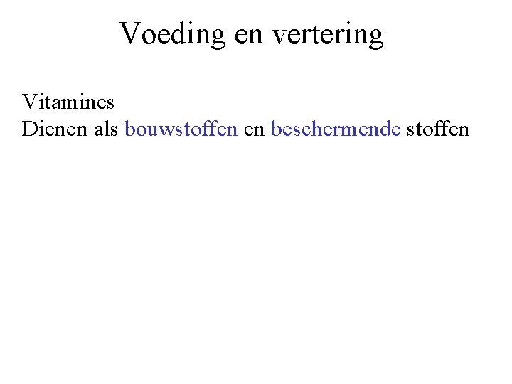 Voeding en vertering Vitamines Dienen als bouwstoffen en beschermende stoffen 