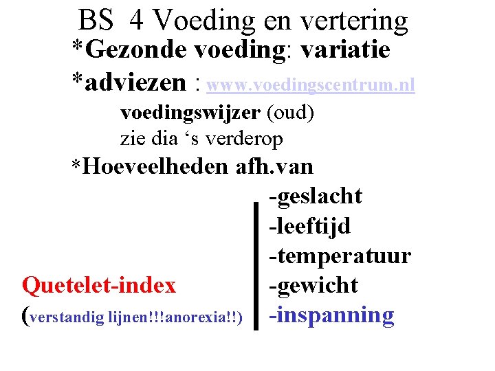 BS 4 Voeding en vertering *Gezonde voeding: variatie *adviezen : www. voedingscentrum. nl voedingswijzer