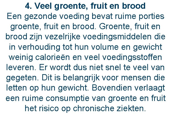 4. Veel groente, fruit en brood Een gezonde voeding bevat ruime porties groente, fruit