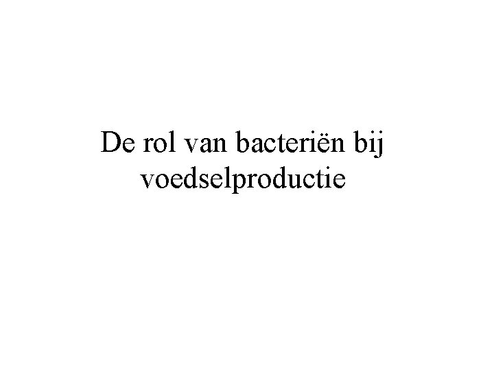 De rol van bacteriën bij voedselproductie 
