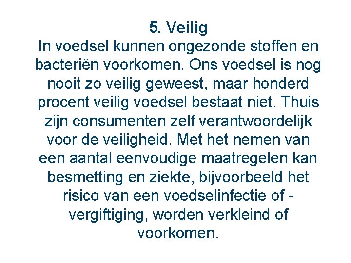 5. Veilig In voedsel kunnen ongezonde stoffen en bacteriën voorkomen. Ons voedsel is nog