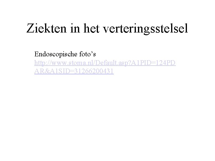 Ziekten in het verteringsstelsel Endoscopische foto’s http: //www. stoma. nl/Default. asp? A 1 PID=124