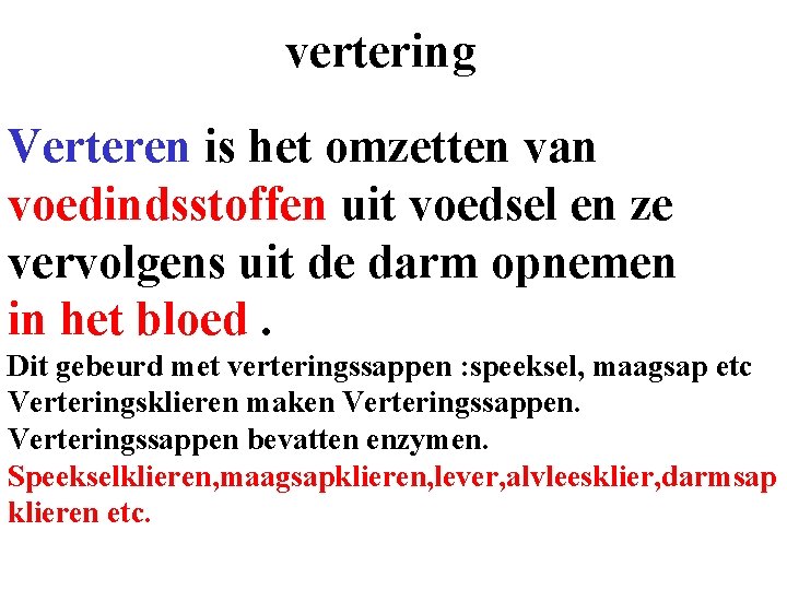 vertering Verteren is het omzetten van voedindsstoffen uit voedsel en ze vervolgens uit de