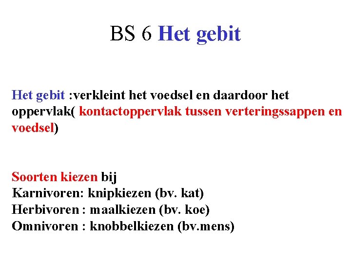 BS 6 Het gebit : verkleint het voedsel en daardoor het oppervlak( kontactoppervlak tussen