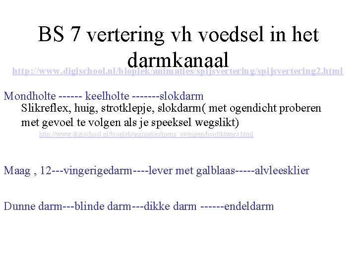 BS 7 vertering vh voedsel in het darmkanaal http: //www. digischool. nl/bioplek/animaties/spijsvertering 2. html