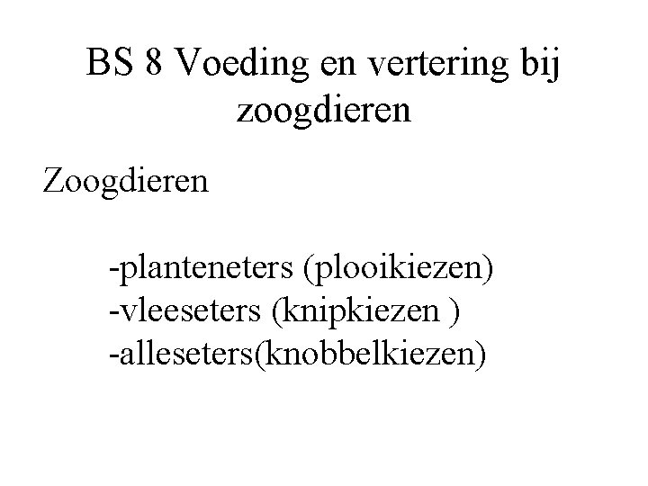 BS 8 Voeding en vertering bij zoogdieren Zoogdieren -planteneters (plooikiezen) -vleeseters (knipkiezen ) -alleseters(knobbelkiezen)
