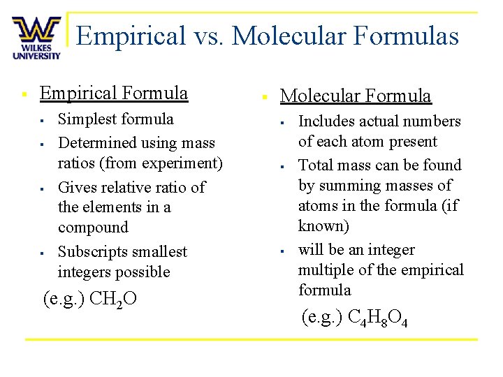 Empirical vs. Molecular Formulas § Empirical Formula § § Simplest formula Determined using mass