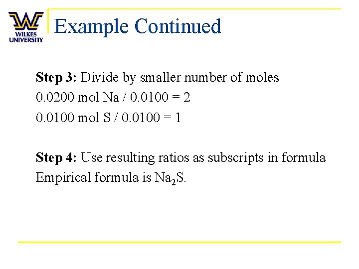 Example Continued Step 3: Divide by smaller number of moles 0. 0200 mol Na