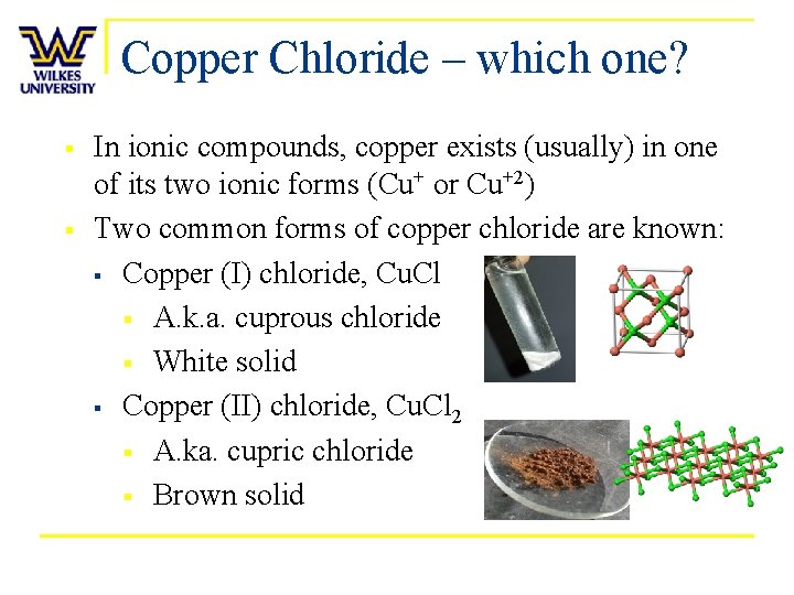 Copper Chloride – which one? § § In ionic compounds, copper exists (usually) in