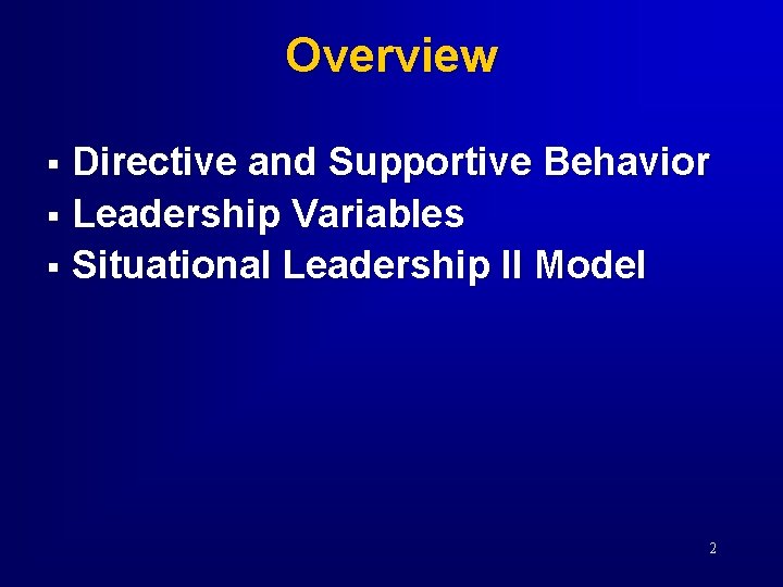 Overview Directive and Supportive Behavior § Leadership Variables § Situational Leadership II Model §