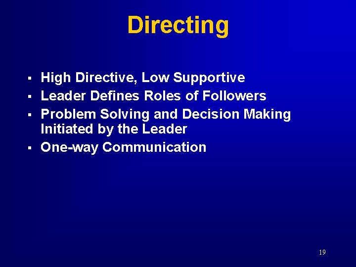 Directing § § High Directive, Low Supportive Leader Defines Roles of Followers Problem Solving