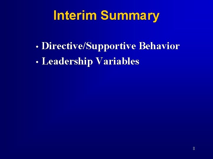 Interim Summary • Directive/Supportive Behavior • Leadership Variables 8 