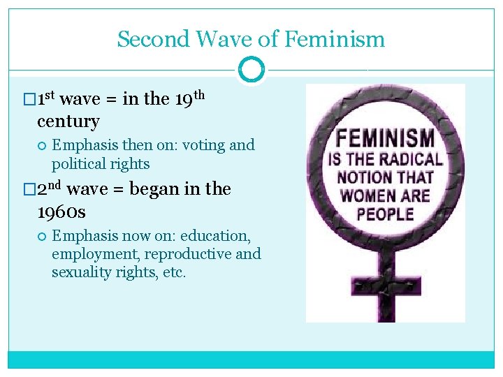 Second Wave of Feminism � 1 st wave = in the 19 th century