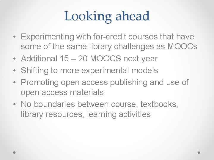 Looking ahead • Experimenting with for-credit courses that have some of the same library