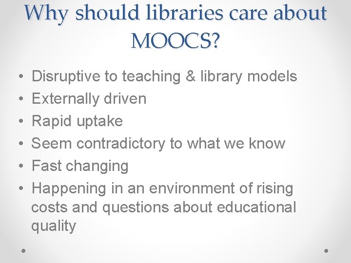 Why should libraries care about MOOCS? • • • Disruptive to teaching & library