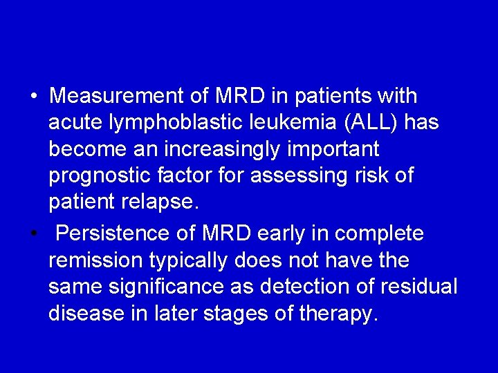  • Measurement of MRD in patients with acute lymphoblastic leukemia (ALL) has become