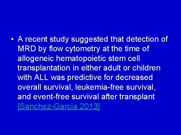  • A recent study suggested that detection of MRD by flow cytometry at