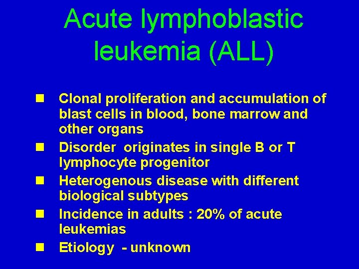 Acute lymphoblastic leukemia (ALL) n Clonal proliferation and accumulation of blast cells in blood,